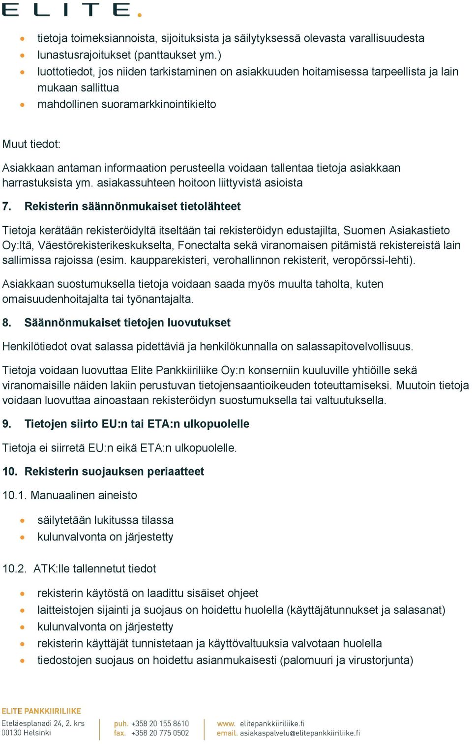 voidaan tallentaa tietoja asiakkaan harrastuksista ym. asiakassuhteen hoitoon liittyvistä asioista 7.