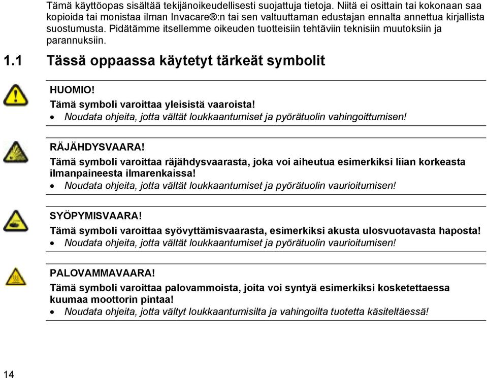 Pidätämme itsellemme oikeuden tuotteisiin tehtäviin teknisiin muutoksiin ja parannuksiin. 1.1 Tässä oppaassa käytetyt tärkeät symbolit HUOMIO! Tämä symboli varoittaa yleisistä vaaroista!