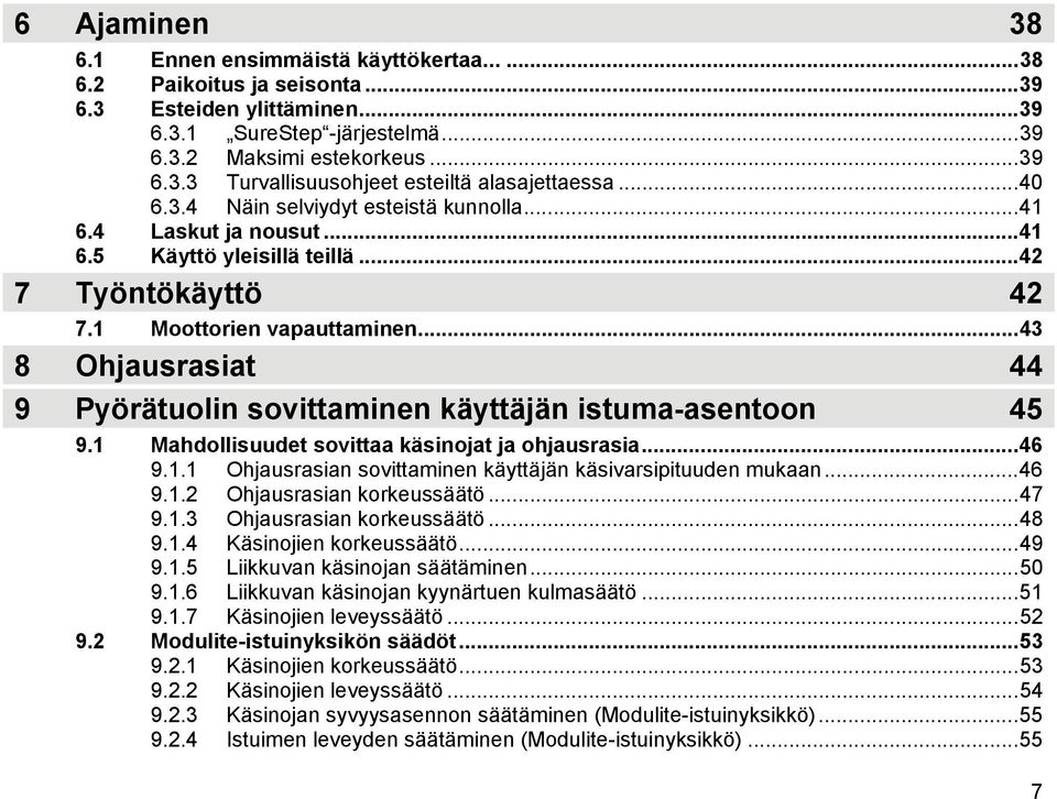 ..43 8 Ohjausrasiat 44 9 Pyörätuolin sovittaminen käyttäjän istuma-asentoon 45 9.1 Mahdollisuudet sovittaa käsinojat ja ohjausrasia...46 9.1.1 Ohjausrasian sovittaminen käyttäjän käsivarsipituuden mukaan.