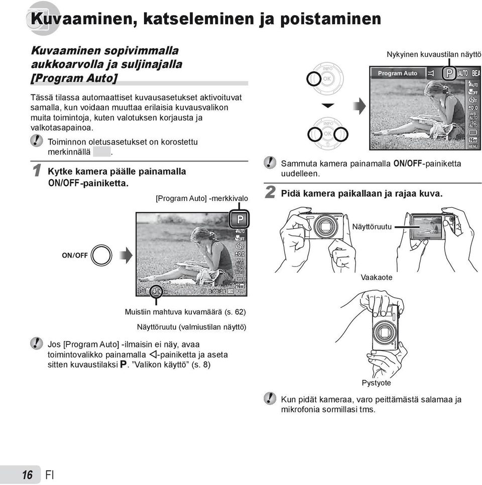 1 Kytke kamera päälle painamalla n-painiketta. [Program Auto] -merkkivalo P Sammuta kamera painamalla n-painiketta uudelleen. 2 Pidä kamera paikallaan ja rajaa kuva. Näyttöruutu 0.