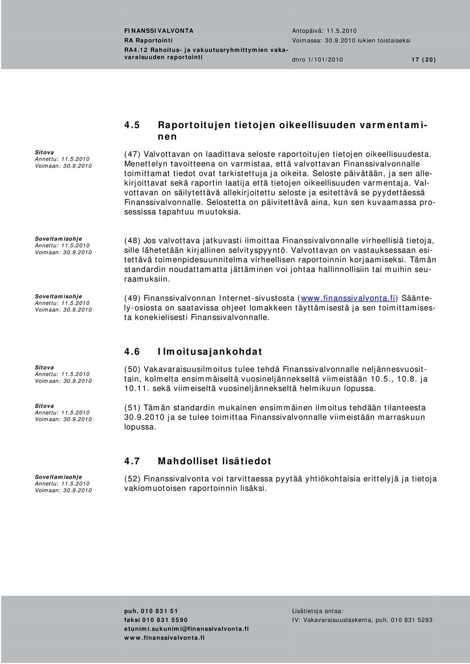 Seloste päivätään, ja sen allekirjoittavat sekä raportin laatija että tietojen oikeellisuuden varmentaja.