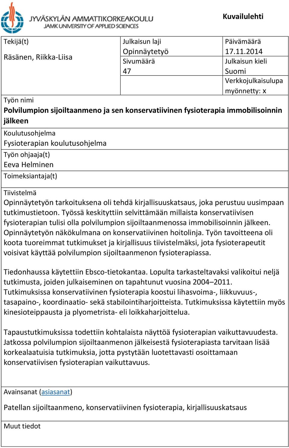 koulutusohjelma Työn ohjaaja(t) Eeva Helminen Toimeksiantaja(t) Tiivistelmä Opinnäytetyön tarkoituksena oli tehdä kirjallisuuskatsaus, joka perustuu uusimpaan tutkimustietoon.