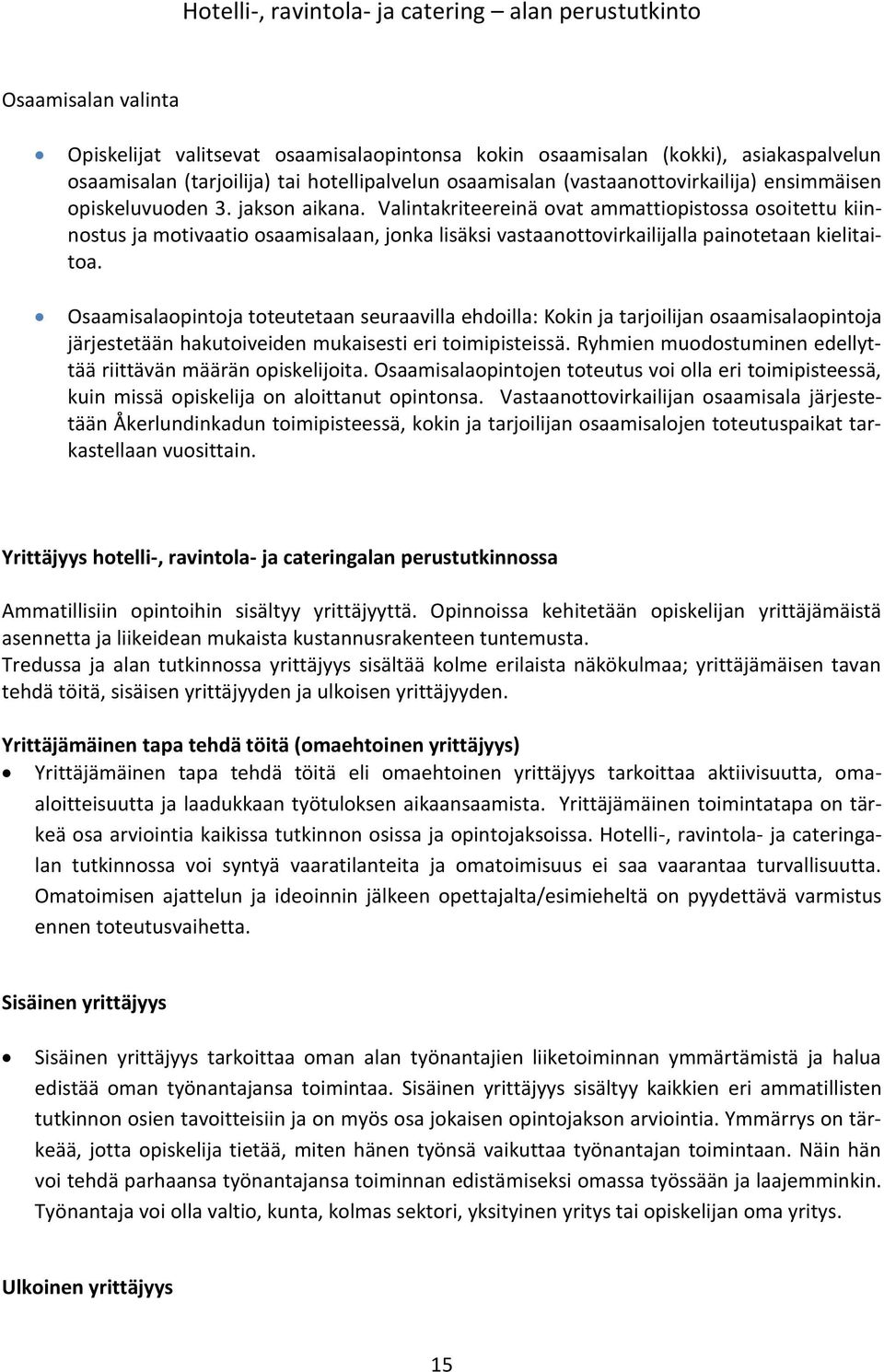 Osaamisalaopintoja toteutetaan seuraavilla ehdoilla: Kokin ja tarjoilijan osaamisalaopintoja järjestetään hakutoiveiden eri toimipisteissä.