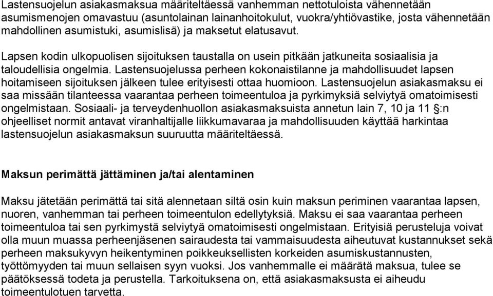 Lastensuojelussa perheen kokonaistilanne ja mahdollisuudet lapsen hoitamiseen sijoituksen jälkeen tulee erityisesti ottaa huomioon.