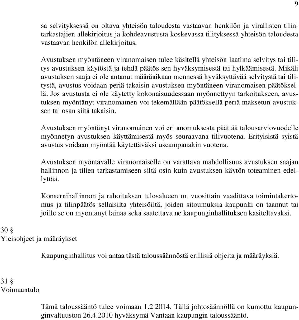 Avustuksen myöntäneen viranomaisen tulee käsitellä yhteisön laatima selvitys tai tilitys avustuksen käytöstä ja tehdä päätös sen hyväksymisestä tai hylkäämisestä.