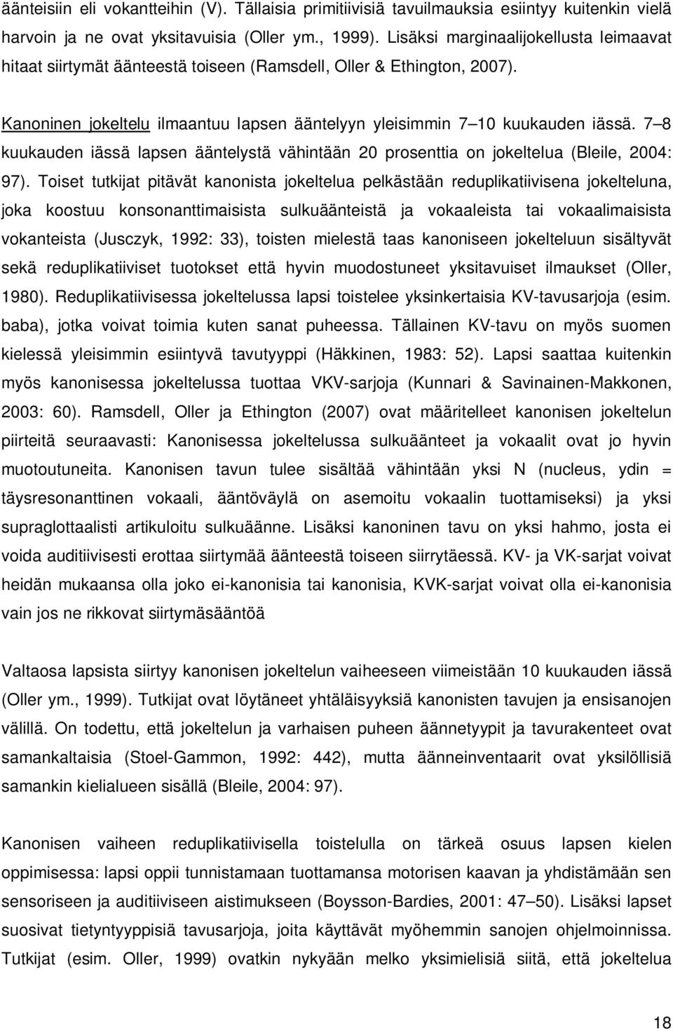 7 8 kuukauden iässä lapsen ääntelystä vähintään 20 prosenttia on jokeltelua (Bleile, 2004: 97).