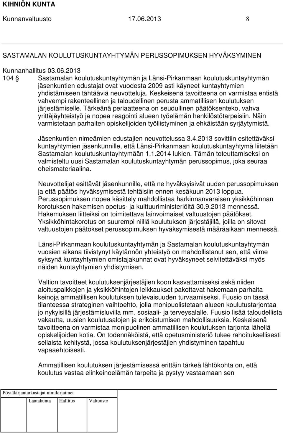 2013 104 Sastamalan koulutuskuntayhtymän ja Länsi-Pirkanmaan koulutuskuntayhtymän jäsenkuntien edustajat ovat vuodesta 2009 asti käyneet kuntayhtymien yhdistämiseen tähtääviä neuvotteluja.
