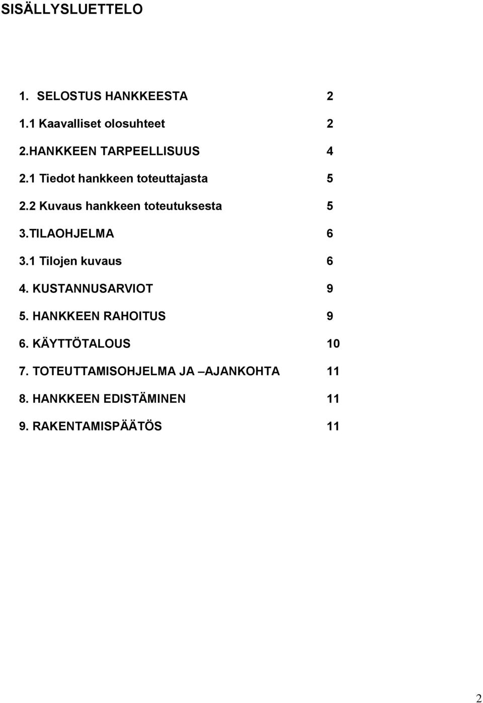 2 Kuvaus hankkeen toteutuksesta 5 3.TILAOHJELMA 6 3.1 Tilojen kuvaus 6 4.