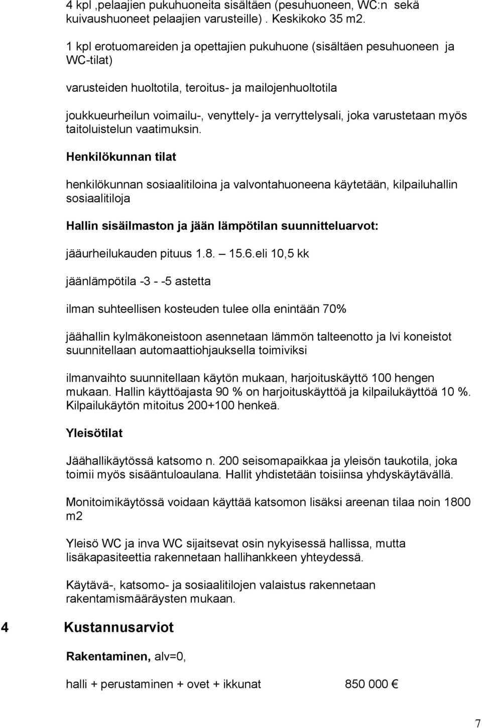 varustetaan myös taitoluistelun vaatimuksin.