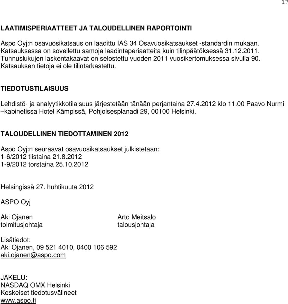 Katsauksen tietoja ei ole tilintarkastettu. TIEDOTUSTILAISUUS Lehdistö- ja analyytikkotilaisuus järjestetään tänään perjantaina 27.4.2012 klo 11.