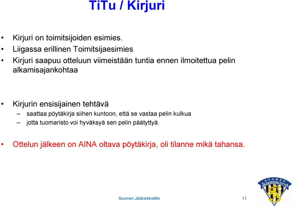 pelin alkamisajankohtaa Kirjurin ensisijainen tehtävä saattaa pöytäkirja siihen kuntoon, että se