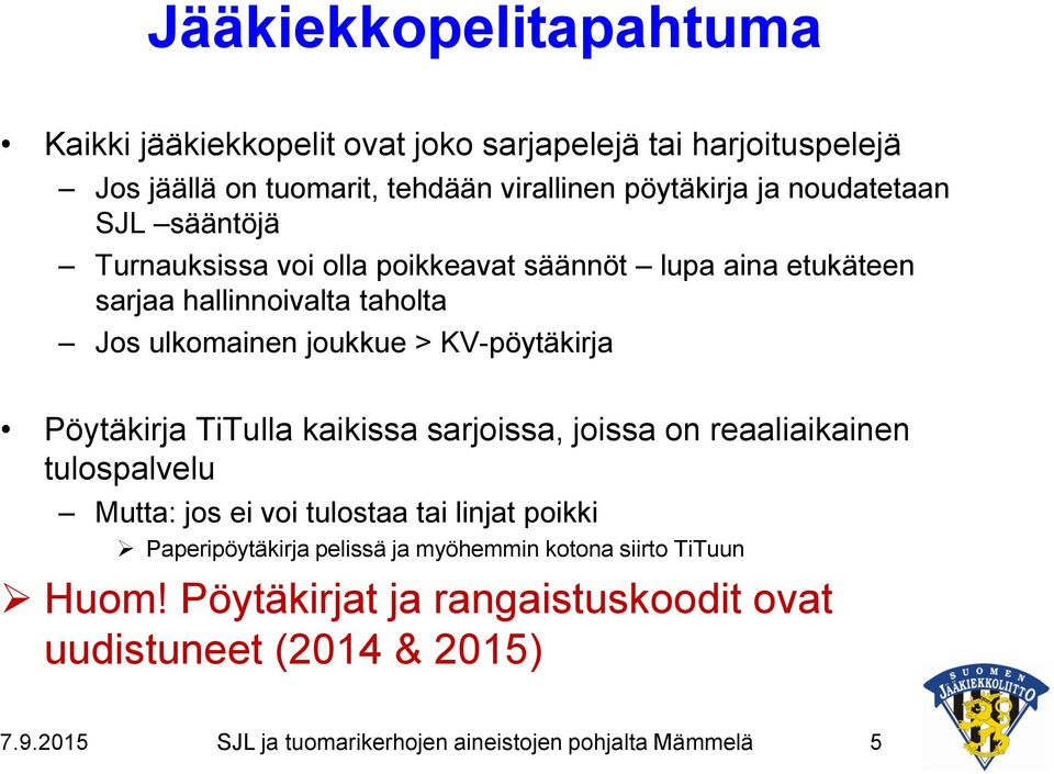 KV-pöytäkirja Pöytäkirja TiTulla kaikissa sarjoissa, joissa on reaaliaikainen tulospalvelu Mutta: jos ei voi tulostaa tai linjat poikki Paperipöytäkirja