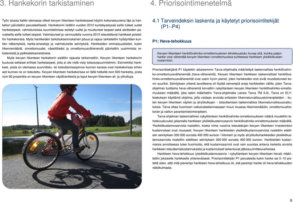 tarpeet. Valmistuneet ja varmuudella vuonna 2013 toteutettavat hankkeet poistettiin hankekorista.