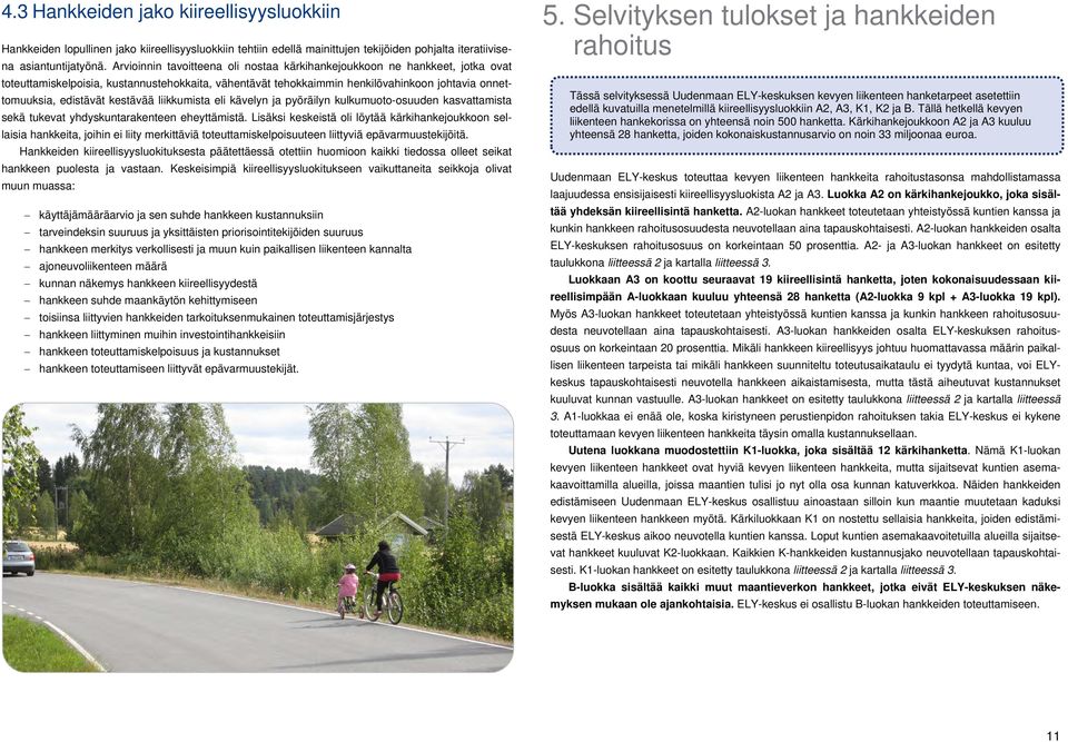 kestävää liikkumista eli kävelyn ja pyöräilyn kulkumuoto-osuuden kasvattamista sekä tukevat yhdyskuntarakenteen eheyttämistä.