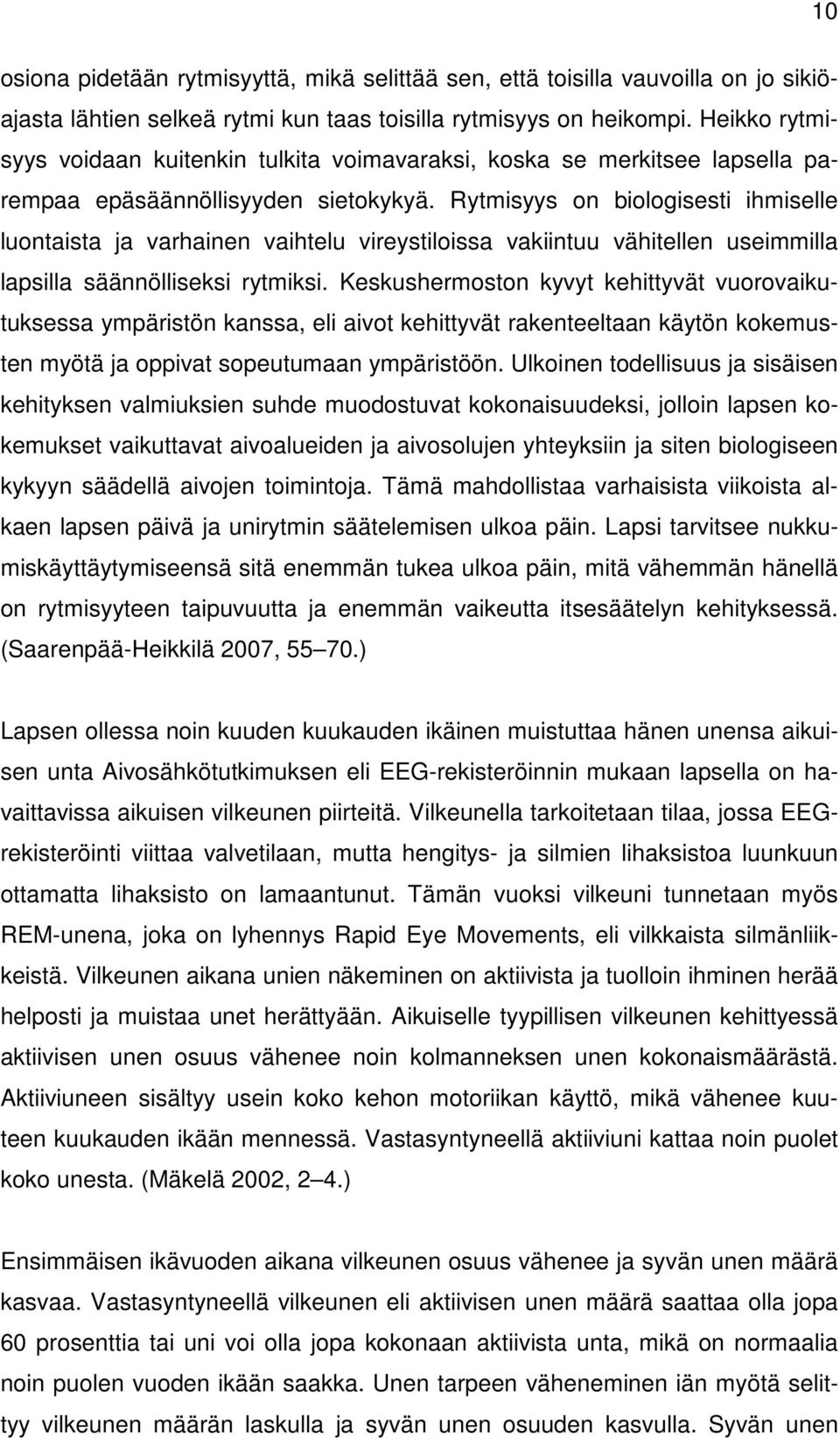 Rytmisyys on biologisesti ihmiselle luontaista ja varhainen vaihtelu vireystiloissa vakiintuu vähitellen useimmilla lapsilla säännölliseksi rytmiksi.