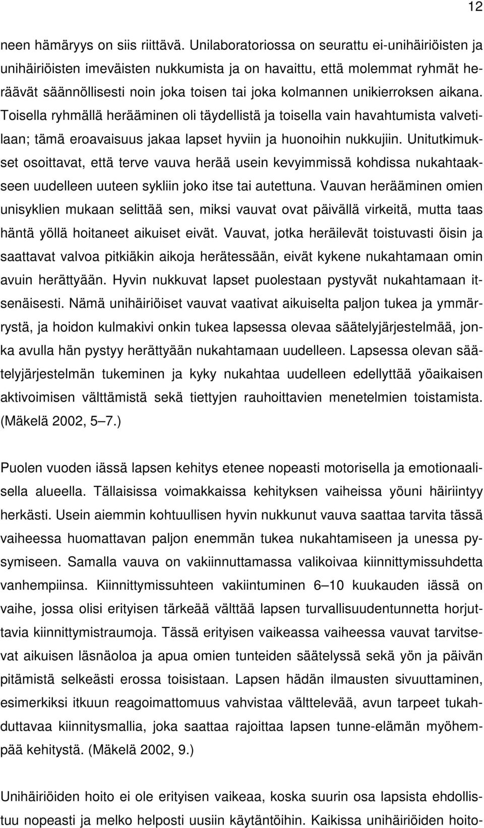 aikana. Toisella ryhmällä herääminen oli täydellistä ja toisella vain havahtumista valvetilaan; tämä eroavaisuus jakaa lapset hyviin ja huonoihin nukkujiin.