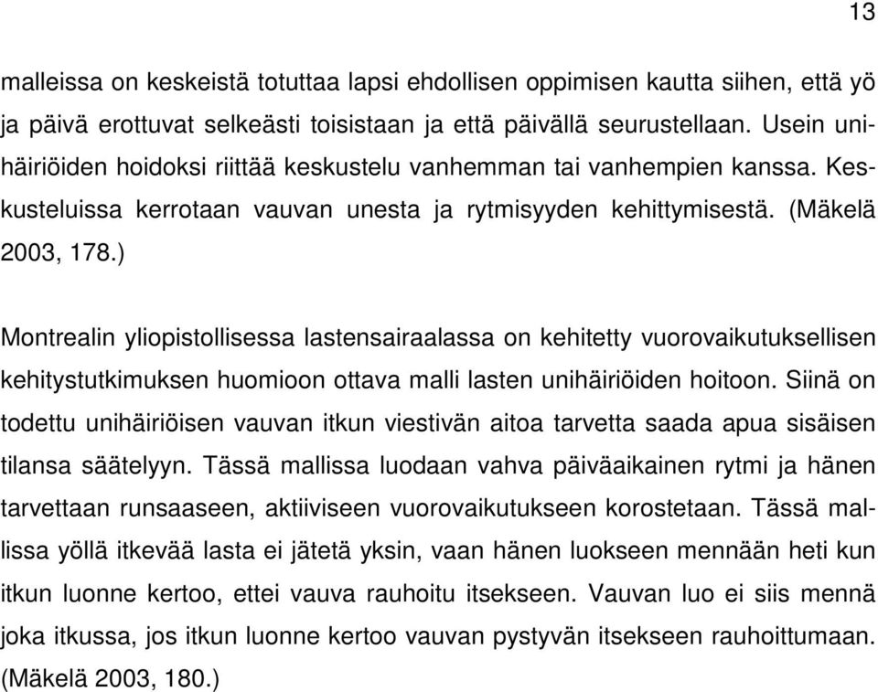 ) Montrealin yliopistollisessa lastensairaalassa on kehitetty vuorovaikutuksellisen kehitystutkimuksen huomioon ottava malli lasten unihäiriöiden hoitoon.