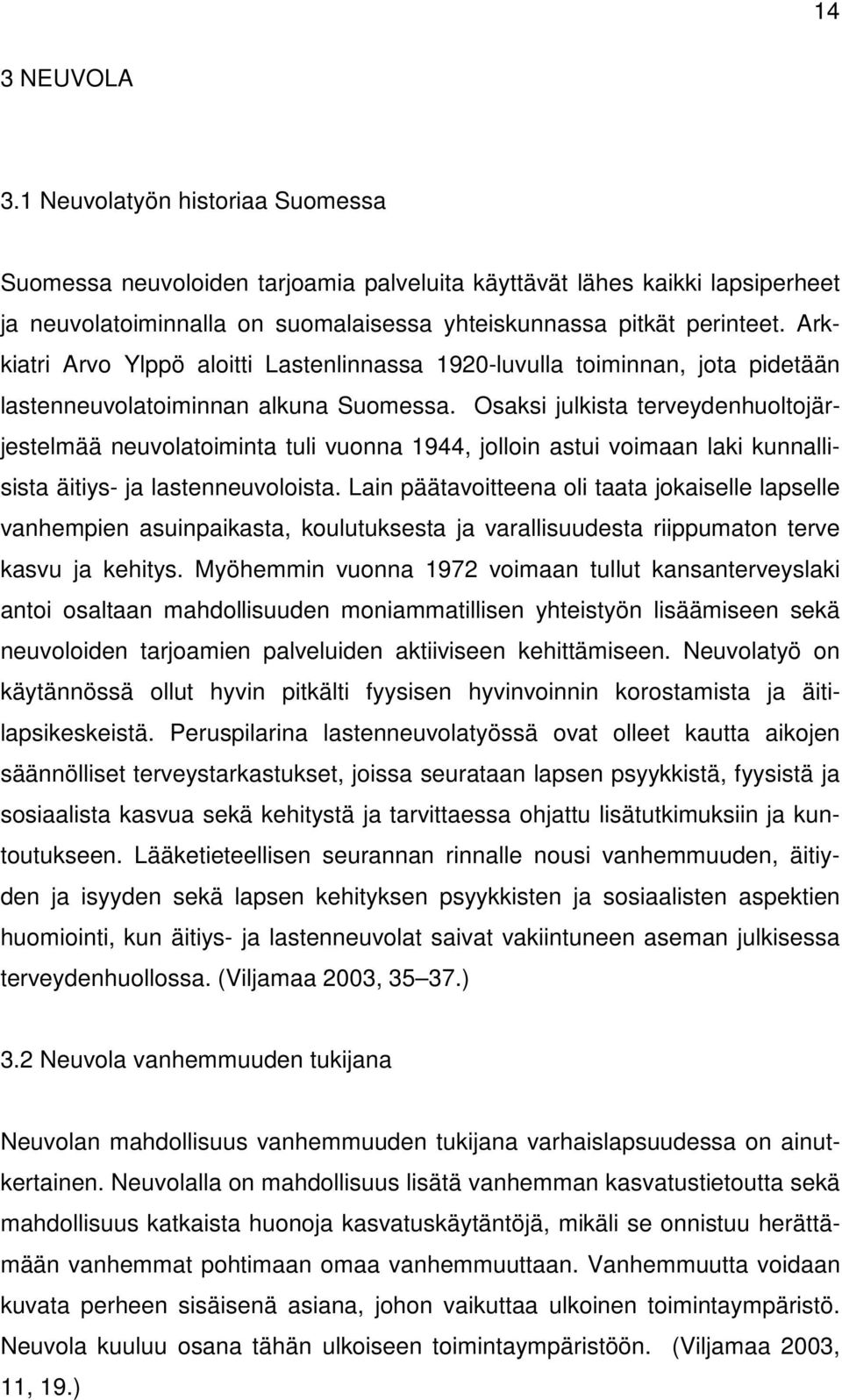 Osaksi julkista terveydenhuoltojärjestelmää neuvolatoiminta tuli vuonna 1944, jolloin astui voimaan laki kunnallisista äitiys- ja lastenneuvoloista.