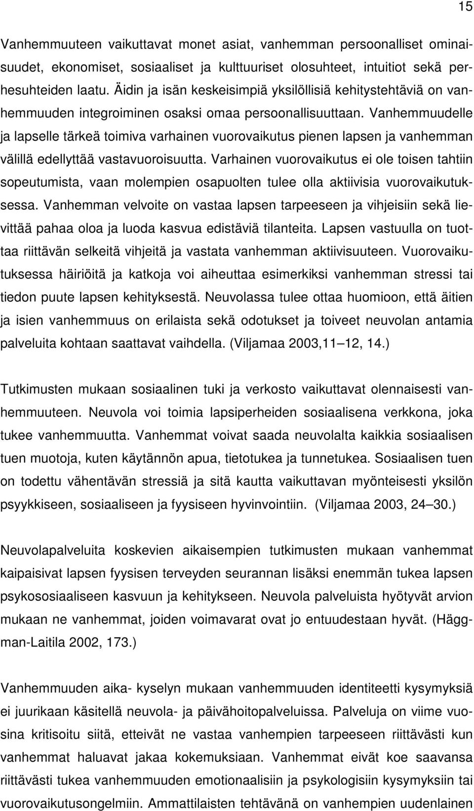 Vanhemmuudelle ja lapselle tärkeä toimiva varhainen vuorovaikutus pienen lapsen ja vanhemman välillä edellyttää vastavuoroisuutta.