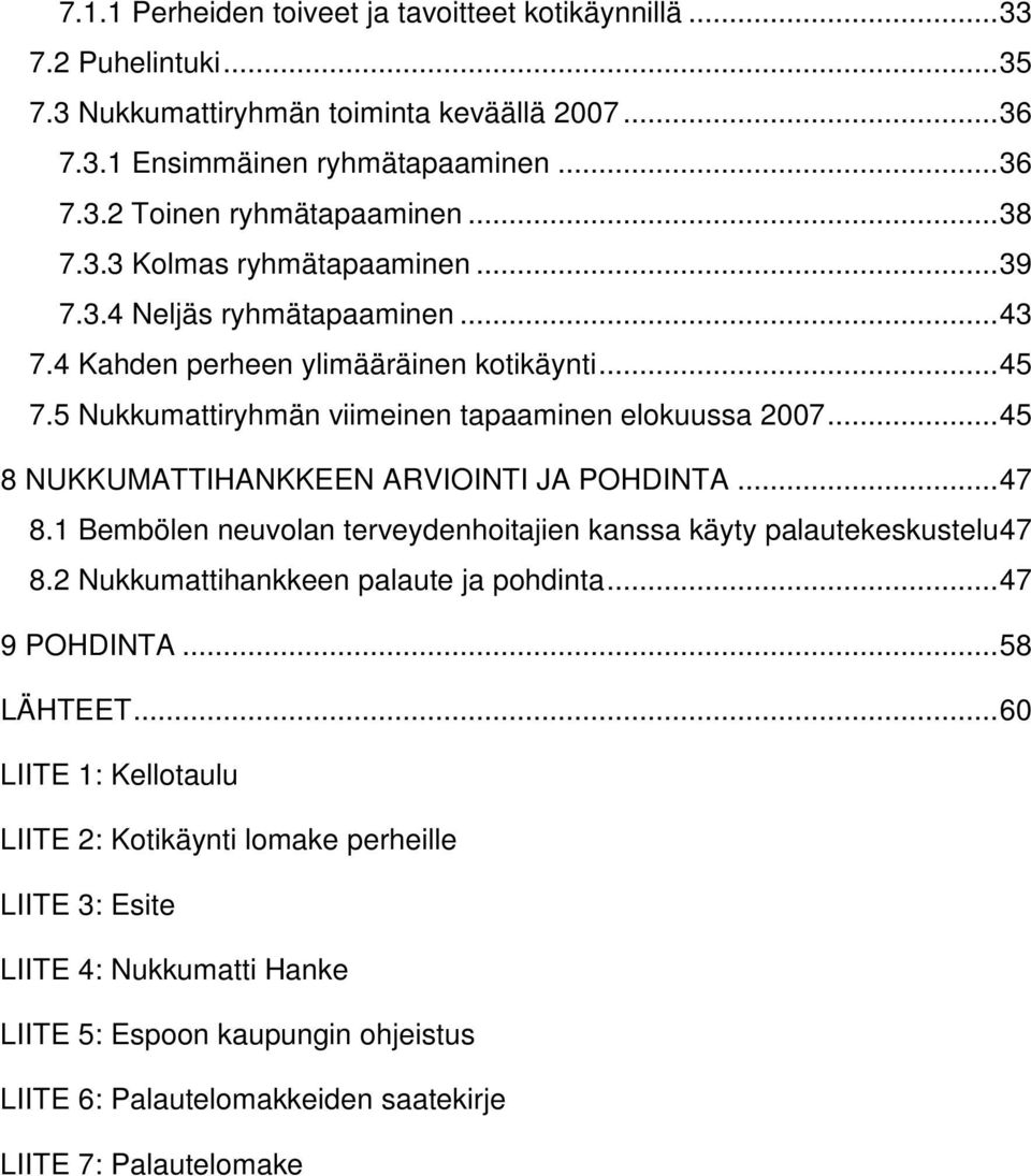 ..45 8 NUKKUMATTIHANKKEEN ARVIOINTI JA POHDINTA...47 8.1 Bembölen neuvolan terveydenhoitajien kanssa käyty palautekeskustelu47 8.2 Nukkumattihankkeen palaute ja pohdinta...47 9 POHDINTA.