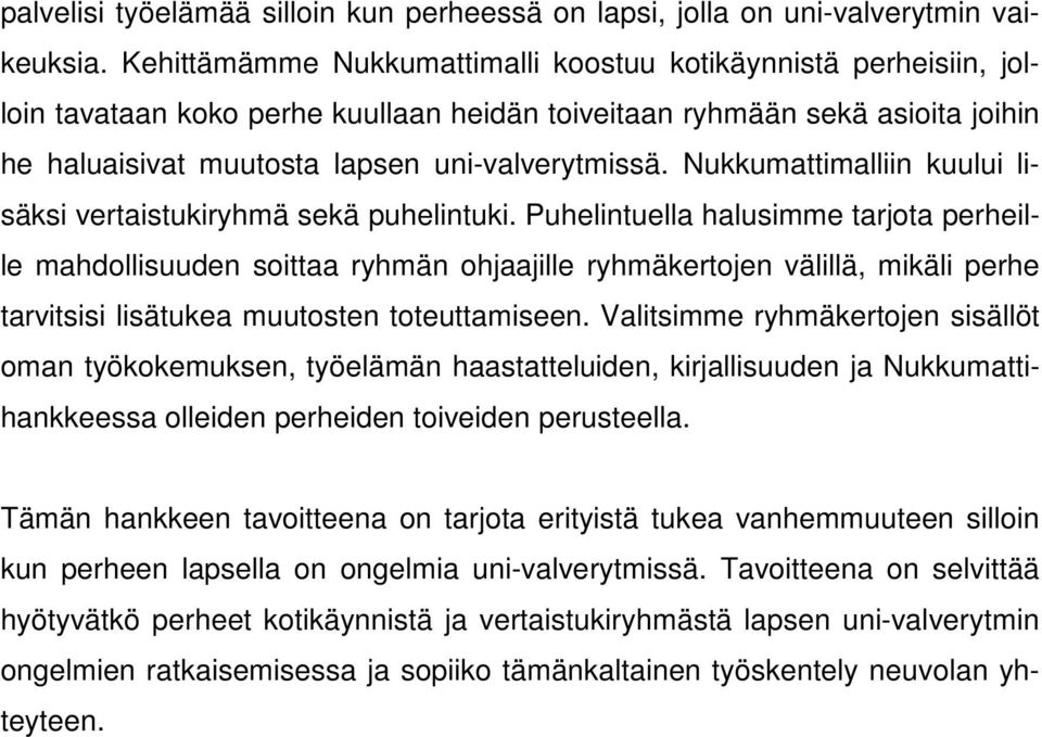 Nukkumattimalliin kuului lisäksi vertaistukiryhmä sekä puhelintuki.