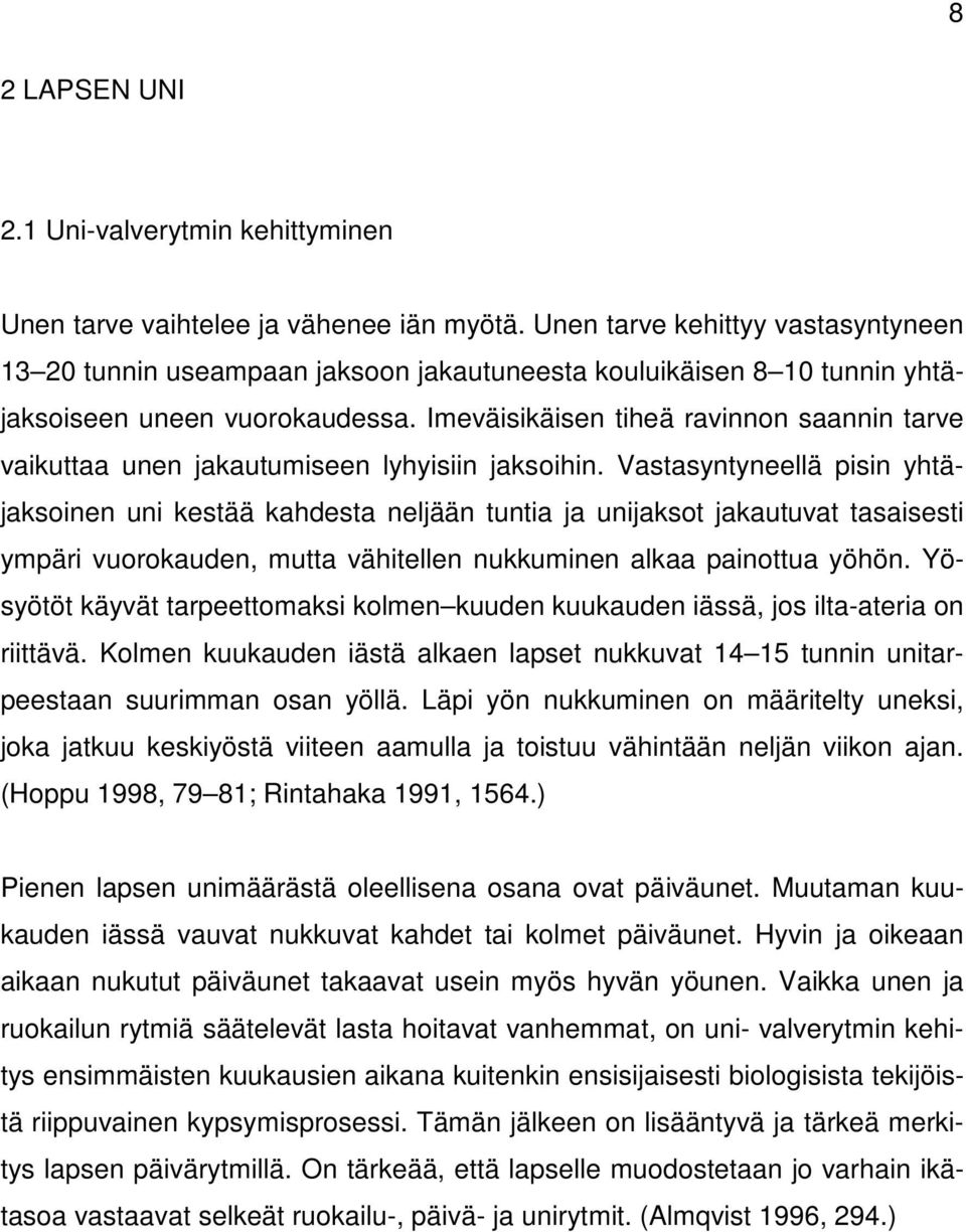 Imeväisikäisen tiheä ravinnon saannin tarve vaikuttaa unen jakautumiseen lyhyisiin jaksoihin.