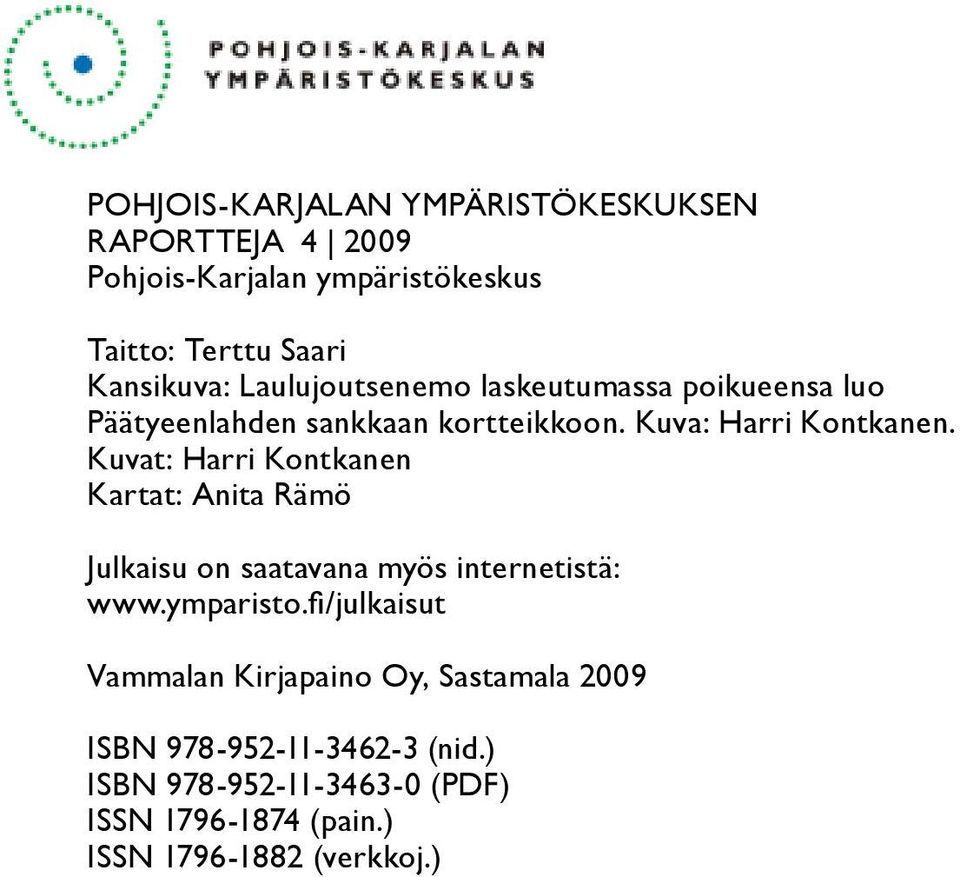 Kuvat: Harri Kontkanen Kartat: Anita Rämö Julkaisu on saatavana myös internetistä: www.ymparisto.