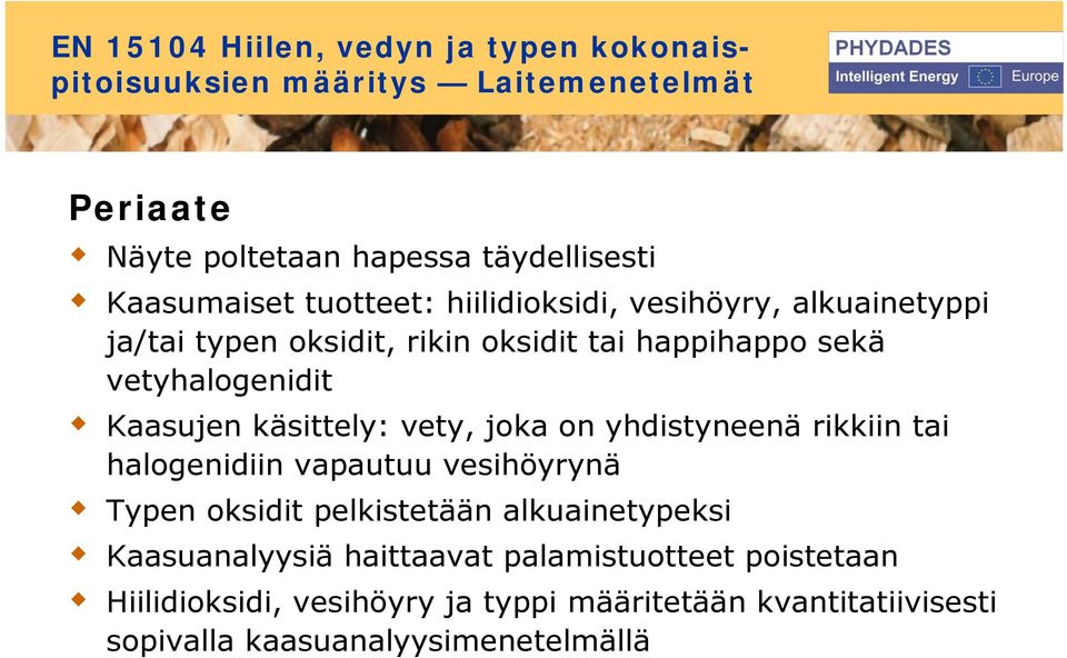 käsittely: vety, joka on yhdistyneenä rikkiin tai halogenidiin vapautuu vesihöyrynä Typen oksidit pelkistetään alkuainetypeksi