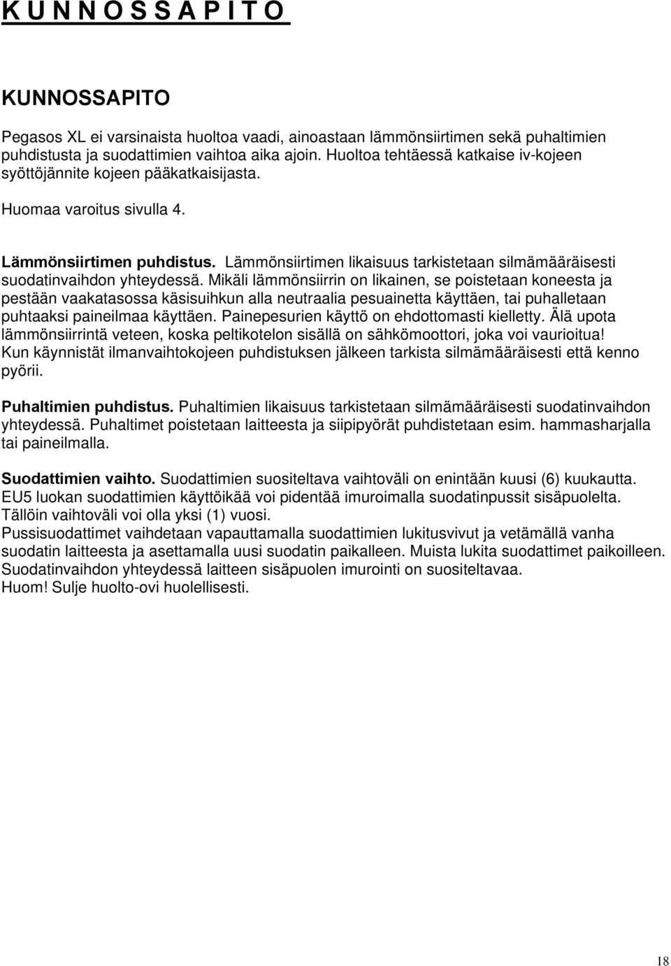 Lämmönsiirtimen likaisuus tarkistetaan silmämääräisesti suodatinvaihdon yhteydessä.