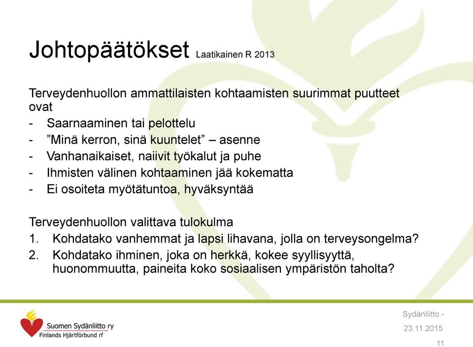 kokematta - Ei osoiteta myötätuntoa, hyväksyntää Terveydenhuollon valittava tulokulma 1.