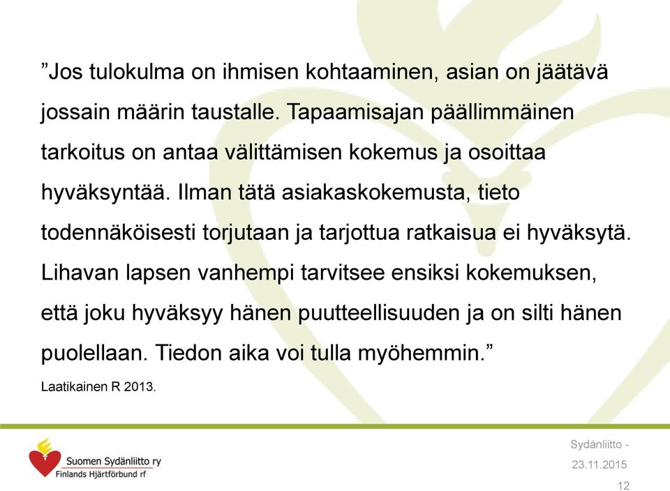 Ilman tätä asiakaskokemusta, tieto todennäköisesti torjutaan ja tarjottua ratkaisua ei hyväksytä.