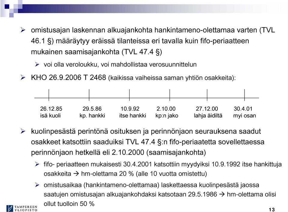 hankki itse hankki kp:n jako lahja äidiltä myi osan kuolinpesästä perintönä osituksen ja perinnönjaon seurauksena saadut osakkeet katsottiin saaduiksi TVL 47.