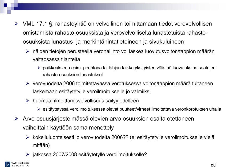 sivukuluineen näiden tietojen perusteella verohallinto voi laskea luovutusvoiton/tappion määrän valtaosassa tilanteita poikkeuksena esim.