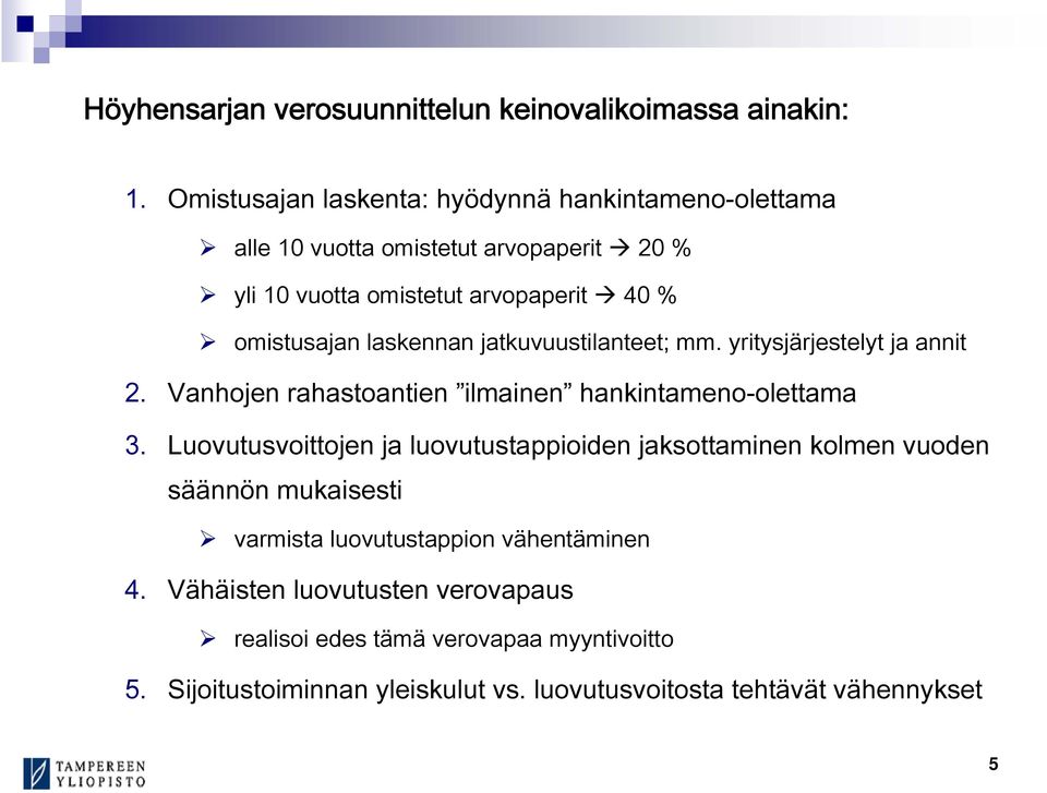 laskennan jatkuvuustilanteet; mm. yritysjärjestelyt ja annit 2. Vanhojen rahastoantien ilmainen hankintameno-olettama 3.