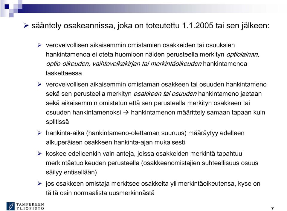 merkintäoikeuden hankintamenoa laskettaessa verovelvollisen aikaisemmin omistaman osakkeen tai osuuden hankintameno sekä sen perusteella merkityn osakkeen tai osuuden hankintameno jaetaan sekä