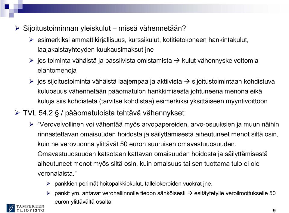 elantomenoja jos sijoitustoiminta vähäistä laajempaa ja aktiivista sijoitustoimintaan kohdistuva kuluosuus vähennetään pääomatulon hankkimisesta johtuneena menona eikä kuluja siis kohdisteta