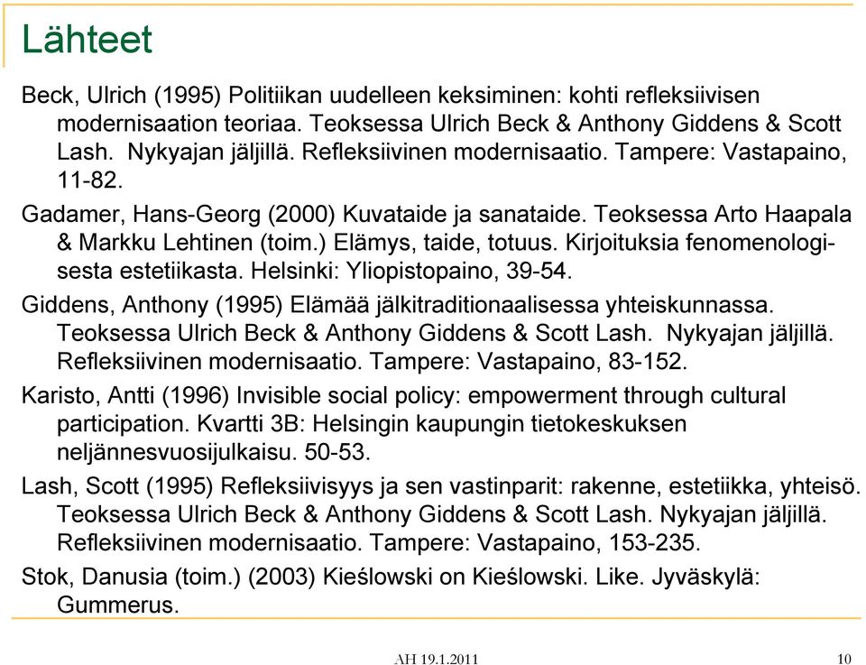 Kirjoituksia fenomenologi- sesta estetiikasta. Helsinki: Yliopistopaino, 39-54. Giddens, Anthony (1995) Elämää jälkitraditionaalisessa yhteiskunnassa.