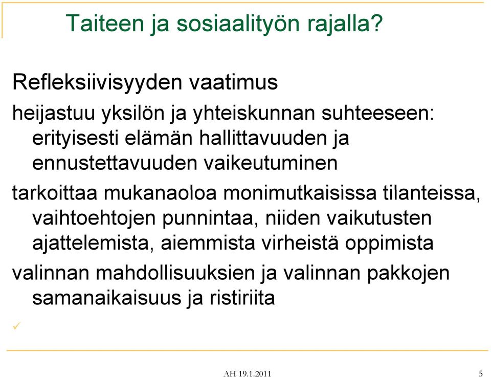 hallittavuuden ja ennustettavuuden vaikeutuminen tarkoittaa mukanaoloa monimutkaisissa tilanteissa,