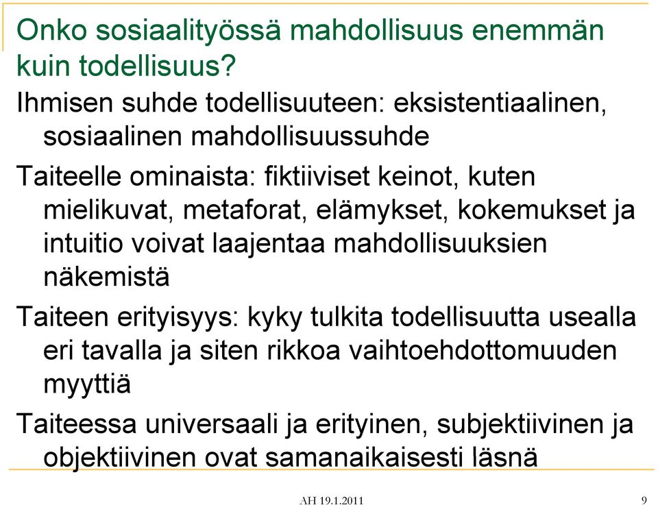 mielikuvat, metaforat, elämykset, kokemukset ja intuitio voivat laajentaa mahdollisuuksien näkemistä Taiteen erityisyys: kyky