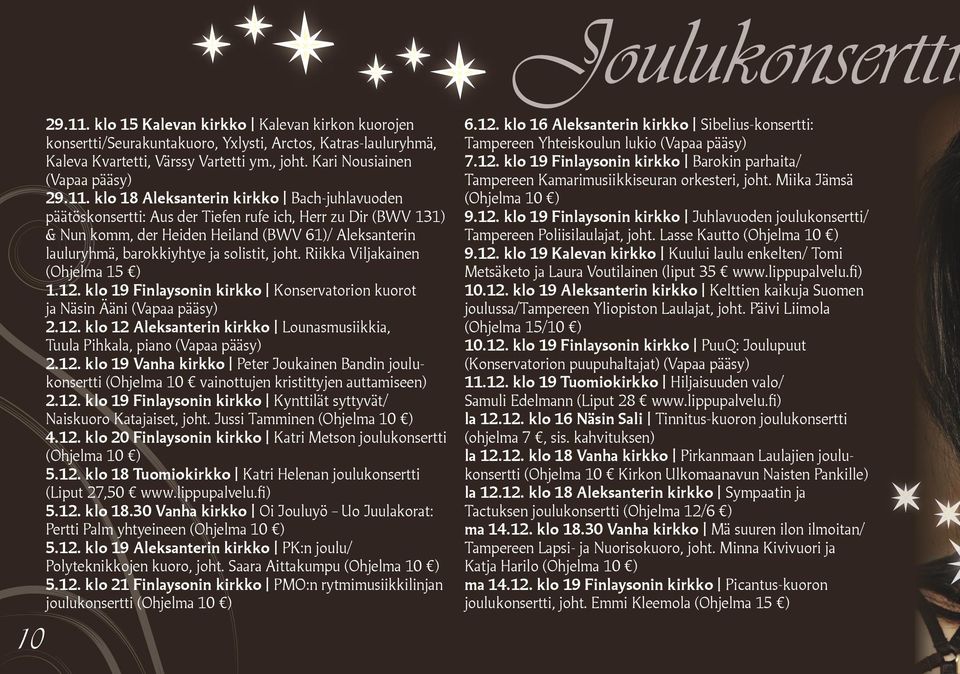 klo 18 Aleksanterin kirkko Bach-juhlavuoden päätöskonsertti: Aus der Tiefen rufe ich, Herr zu Dir (BWV 131) & Nun komm, der Heiden Heiland (BWV 61)/ Aleksanterin lauluryhmä, barokkiyhtye ja solistit,