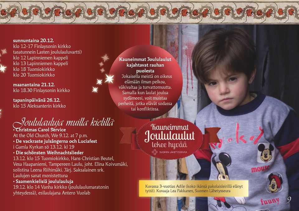 Samalla kun laulat joulua sydämeesi, voit muistaa perheitä, jotka elävät sodassa tai konfliktissa. Joululauluja muilla kielillä Christmas Carol Service At the Old Church, We 9.12. at 7 p.m. De vackraste julsångerna och Luciafest i Gamla Kyrkan sö 13.