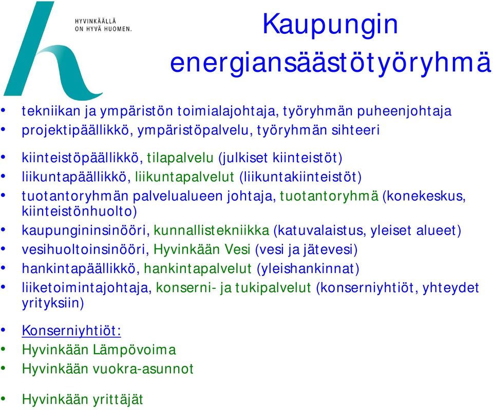 kiinteistönhuolto) kaupungininsinööri, kunnallistekniikka (katuvalaistus, yleiset alueet) vesihuoltoinsinööri, Hyvinkään Vesi (vesi ja jätevesi) hankintapäällikkö,