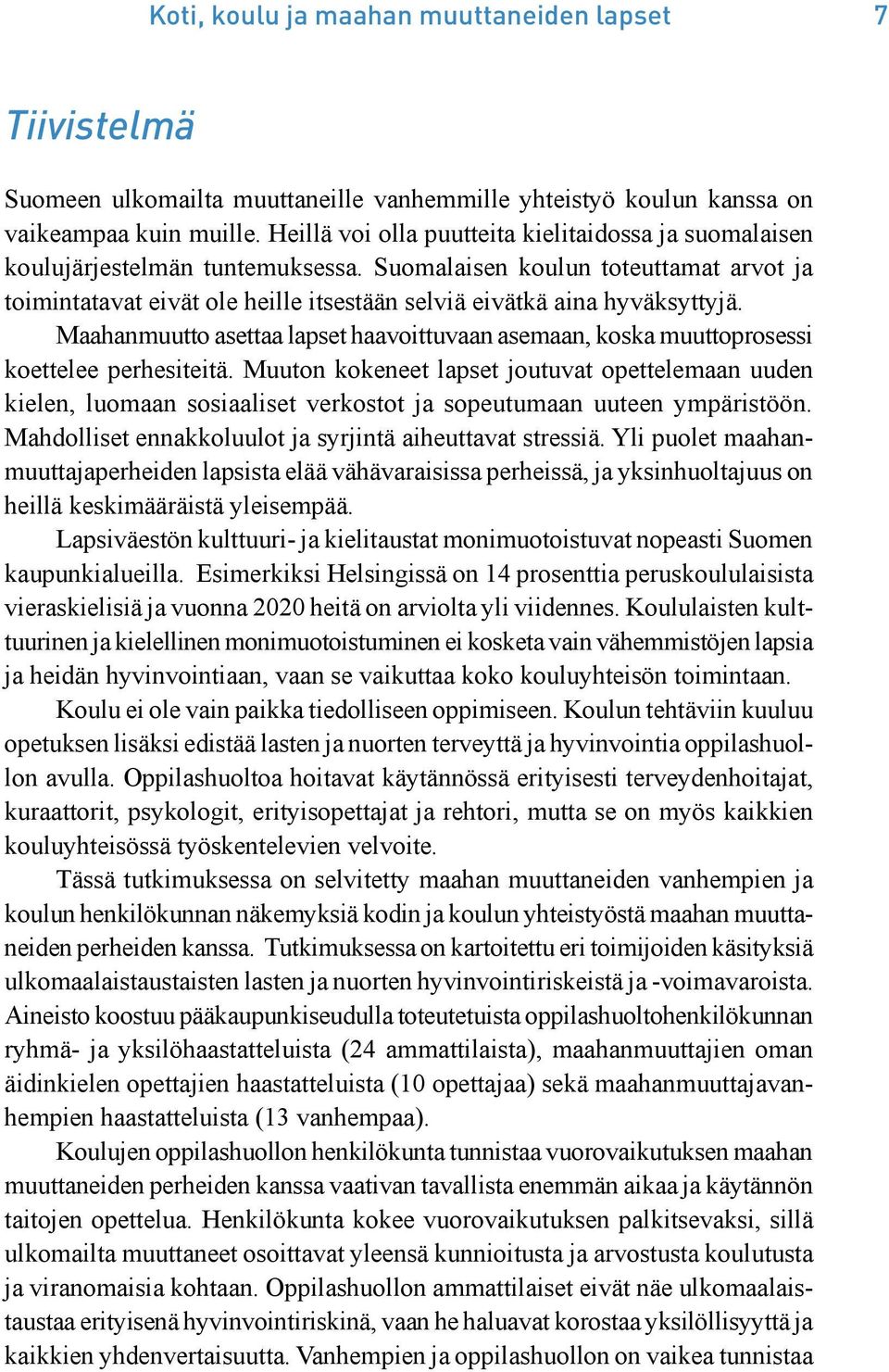Suomalaisen koulun toteuttamat arvot ja toimintatavat eivät ole heille itsestään selviä eivätkä aina hyväksyttyjä.