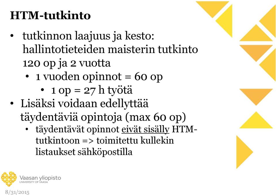 Lisäksi voidaan edellyttää täydentäviä opintoja (max 60 op) täydentävät