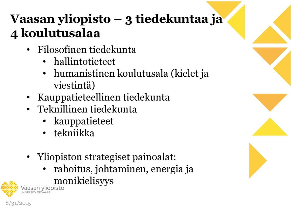 Kauppatieteellinen tiedekunta Teknillinen tiedekunta kauppatieteet