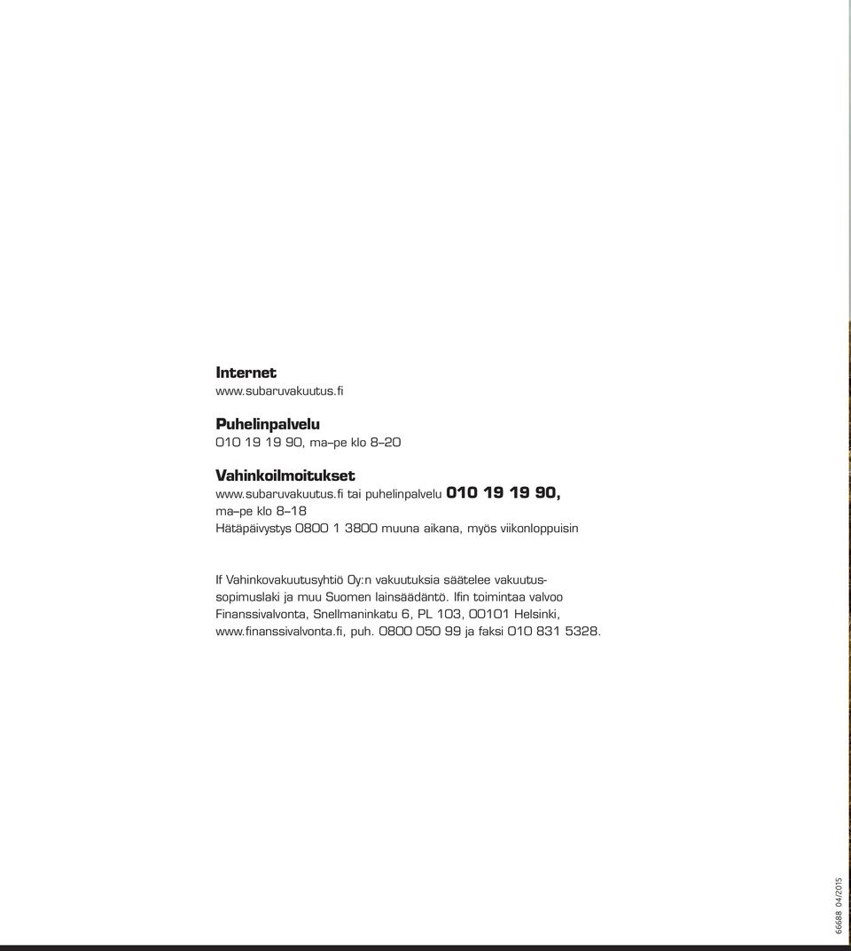 fi tai puhelinpalvelu 010 19 19 90, ma pe klo 8 18 Hätäpäivystys 0800 1 3800 muuna aikana, myös viikonloppuisin If