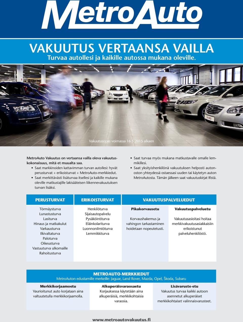 Saat markkinoiden kattavimman turvan autollesi: hyvät perusturvat + erikoisturvat + MetroAuto-merkkiedut.