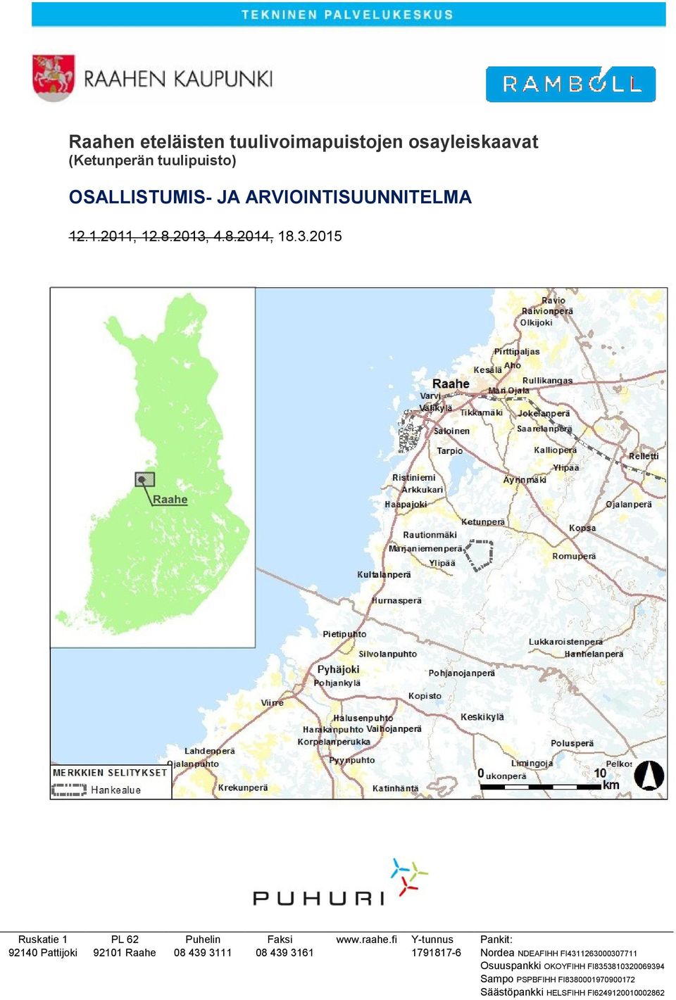 4.8.2014, 18.3.2015 Ruskatie 1 92140 Pattijoki PL 62 92101 Raahe Puhelin 08 439 3111 Faksi 08 439 3161 www.