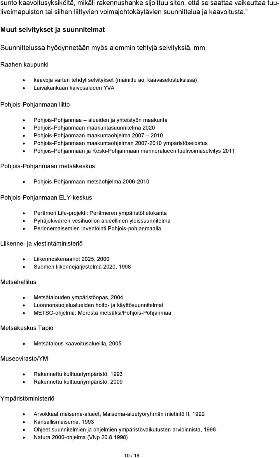 kaavaselostuksissa) Laivakankaan kaivosalueen YVA Pohjois-Pohjanmaan liitto Pohjois-Pohjanmaa alueiden ja yhteistyön maakunta Pohjois-Pohjanmaan maakuntasuunnitelma 2020 Pohjois-Pohjanmaan