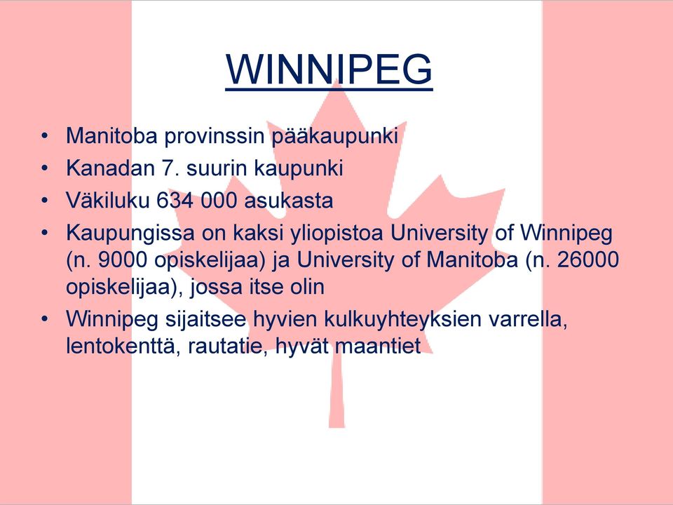 University of Winnipeg (n. 9000 opiskelijaa) ja University of Manitoba (n.